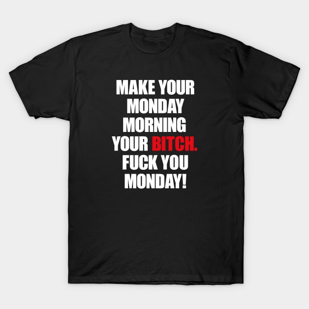 Make your monday your bitch T-Shirt by AyeletFleming